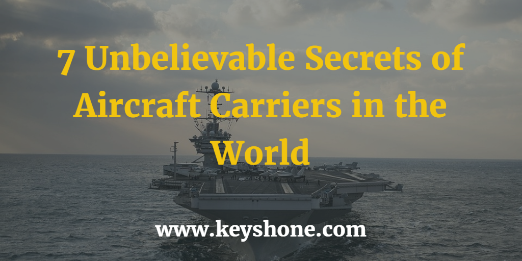 7 Unbelievable Secrets of Aircraft Carriers in the World
