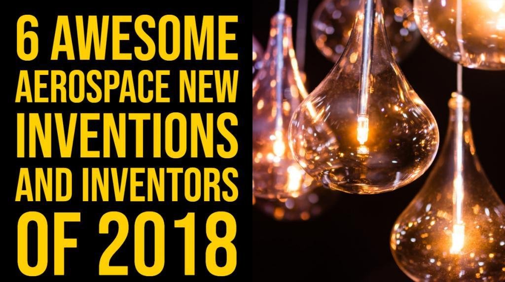 6 Awesome Aerospace New Inventions and Inventors of 2018