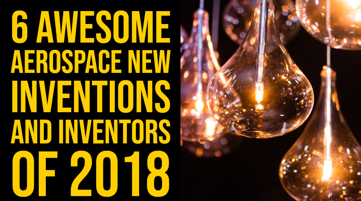 6 Awesome Aerospace New Inventions and Inventors of 2018